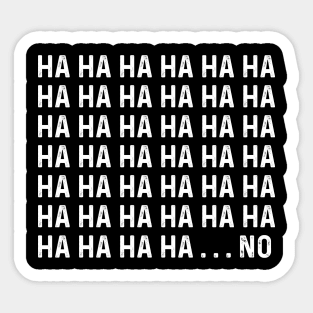 HA HA HA No Funny Mens Sticker